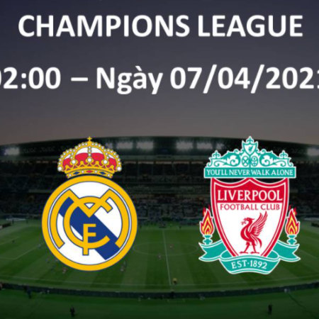 Real Madrid vs Liverpool, 02h00 ngày 7/4