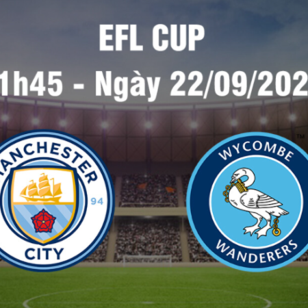 Cúp Liên đoàn Anh: Man City vs Wycombe