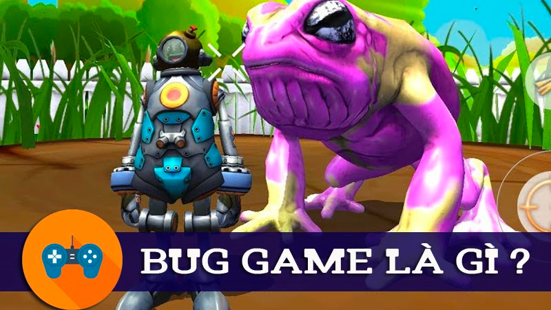 Bug game là gì? Tổng hợp các loại bug game thường gặp nhất