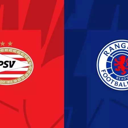Soi kèo Rangers vs PSV Eindhoven – 02h00 ngày 17/08