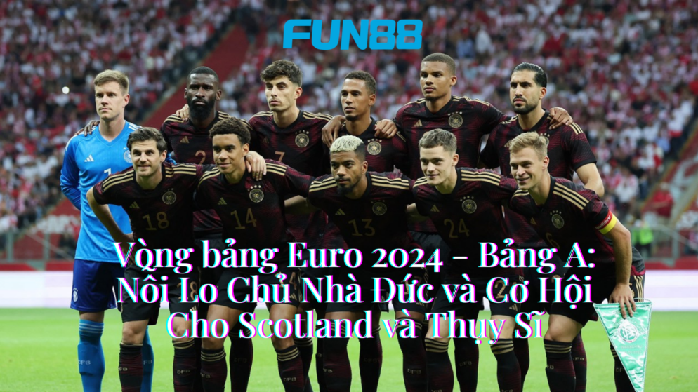 Phân Tích Chi Tiết Các vòng bảng Euro 2024 – Bảng A