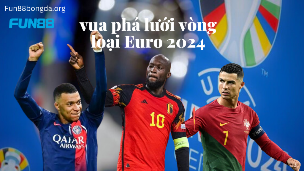 Top vua phá lưới vòng loại Euro 2024