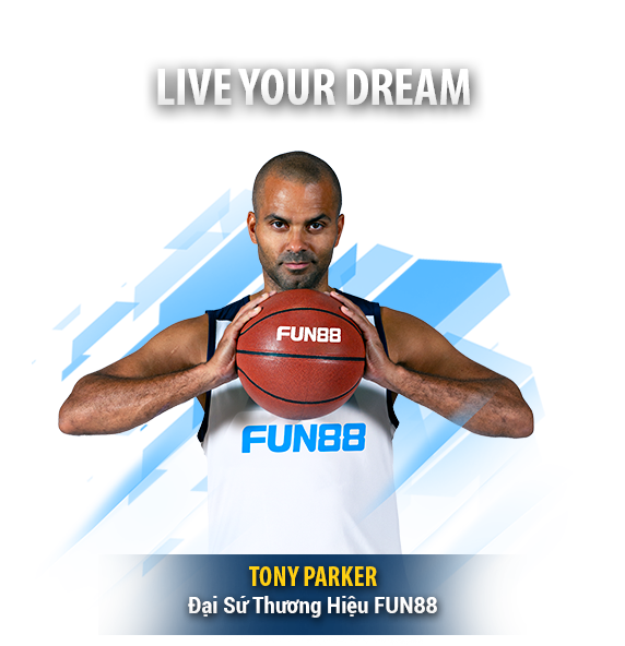 Tony Parker cầm quả bóng rổ, đại diện cho FUN88 với slogan “Live Your Dream”