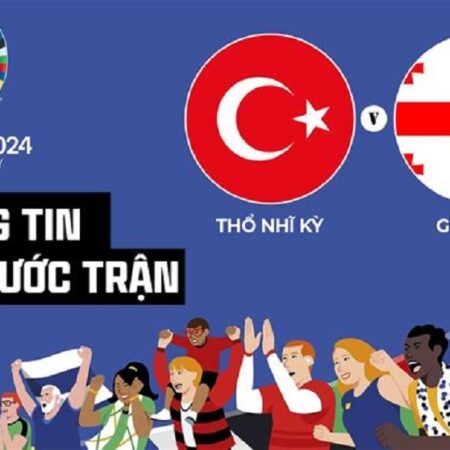 Pre game – Phân tích Thổ Nhĩ Kỳ vs Georgia bảng F Euro 2024